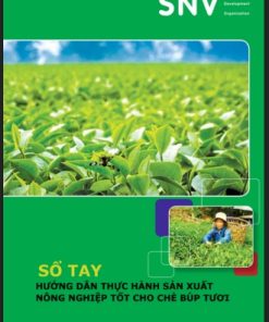 Sổ tay hướng dẫn thực hành sản xuất nông nghiệp tốt cho chè búp tươi