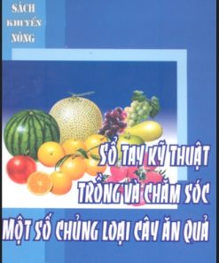 Sổ tay kỹ thuật trồng và chăm sóc một số chủng loại cây ăn quả